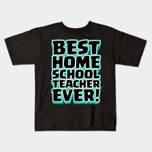 Best Homeschool Teacher Ever! Kids T-Shirt